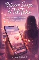 Between Snaps & TikToks: Wenn dein Herz schneller schlägt als der Feed: Between Snaps & TikToks: Wenn dein Herz schneller schlägt als der Feed B0GMRBCBBW Book Cover