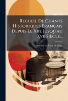Recueil De Chants Historiques Français Depuis Le Xiie Jusqu'au Xve Siècle... 1275587933 Book Cover