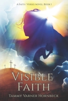 Visible Faith: A Faith Verses Novel: Book 1 1693719452 Book Cover