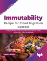 Immutability -Recipe for Cloud Migration Success: Strategies for Cloud Migration, Iac Implementation, and the Achievement of Devsecops Goals 9355512090 Book Cover