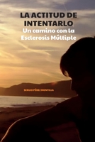 LA ACTITUD DE INTENTARLO: Un camino con la Esclerosis Mútiple (Spanish Edition) B08C475VXZ Book Cover