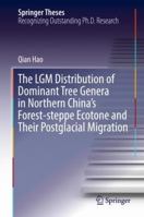The LGM Distribution of Dominant Tree Genera in Northern China's Forest-steppe Ecotone and Their Postglacial Migration 981132882X Book Cover