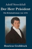 Der Herr Präsident: Ein Kriminalroman von 1870 (German Edition) 3743732432 Book Cover
