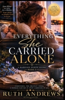 Everything She Carried Alone: A Marriage Worth Saving Novel of Aging Parents, Letting Go of Self-Reliance, and Learning to Be Cared For in Return B0HHG7LMFD Book Cover