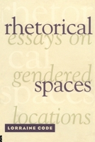 Rhetorical Spaces: Essays on Gendered Locations 0415909376 Book Cover