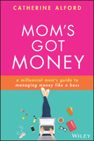 Mom's Got Money: A Millennial Mom's Guide to Managing Money Like a Boss 1119759250 Book Cover