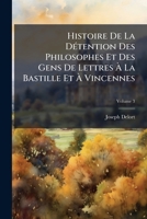 Histoire de La Dtention Des Philosophes Et Des Gens de Lettres La Bastille Et Vincennes: Prcde de Celle de Foucquet, de Pellisson Et de Lauzun, Avec T 1147843805 Book Cover