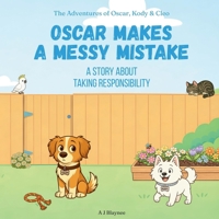 Oscar Makes a Messy Mistake: Children's Story About Taking Responsibility, Owning Mistakes, and Making Things Right. Models Values for Kids Ages 2-6 1764472756 Book Cover