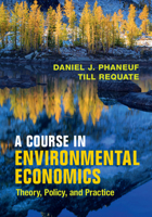 A Course in Environmental Economics: Theory, Policy, and Practice 052117869X Book Cover