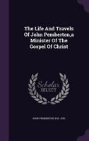The Life and Travels of John Pemberton Minister of the Gospel of Christ 1346453608 Book Cover