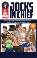 Jocks In Chief: The Ultimate Countdown Ranking the Most Athletic Presidents, from the Fight Crazy to the Spectacularly Lazy 0998627364 Book Cover