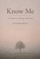 Know Me: A Collection of Songs and Poems B0GNN1XBBN Book Cover