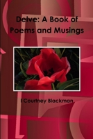 Delve: A Book of Poems and Musings 1387797794 Book Cover