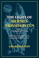 The Light of Hermes Trismegistus: New Translations of Seven Essential Hermetic Texts 1644114615 Book Cover