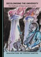 Decolonising the University: The Challenge of Deep Cognitive Justice 1527563960 Book Cover