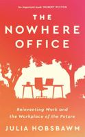 The Nowhere Office: Reinventing Work and the Workplace of the Future 1541701933 Book Cover