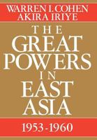The Great Powers In East Asia: 1953-1960 0231071744 Book Cover