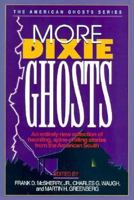 More Dixie Ghosts: More Haunting, Spine-Chilling Stories from the American South (American Ghost) 1558532994 Book Cover