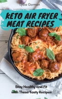 Keto Air Fryer Meat Recipes: Stay Healthy and Fit with These Tasty Recipes 1802770364 Book Cover