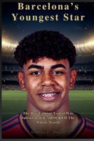 Barcelona’s Youngest Star: The Day Lamine Yamal Was Substituted & SHOCKED The Whole World (Goalbound: The Ultimate Football Journey) B0FPF676FZ Book Cover