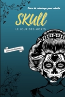 Livre de coloriage pour adultes - SKULL, Le Jour des Morts - Calaveras féminins.: Album de coloriages Halloween - livre de coloriage fête des Morts ... femmes - coloriage original (French Edition) B08HQ6JW2M Book Cover