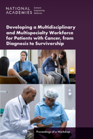 Developing a Multidisciplinary and Multispecialty Workforce for Patients with Cancer, from Diagnosis to Survivorship: Proceedings of a Workshop 0309719127 Book Cover