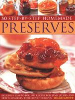 50 Step by Step Homemade Preserves: Delicious, Easy-To-Follow Recipes For Jams, Jellies And Sweet Conserves, With 240 Photographs 1846814170 Book Cover
