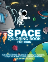 Space Coloring Book for Kids: Fun Outer Space Coloring Pages With Planets, Stars, Astronauts, Space Ships and More! 1951355652 Book Cover