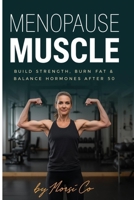 Menopause Muscle: Build Strength, Burn Fat & Balance Hormones After 50 B0GMBT6NYJ Book Cover