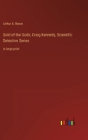 The Gold of the Gods: The Mystery of the Incas Solved by Craig Kennedy, Scientific Detective 8027344921 Book Cover