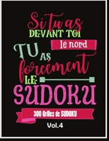 300 Grilles de Sudoku - Si tu as devant toi le nord, tu as forcément le Sudoku: Grand Livre de Sudoku pour les passionnés | Pour enfant de 8-12 ans et ... et la Logique | Cadeau idéal B08LNH6CR4 Book Cover