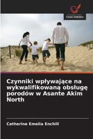 Czynniki wplywające na wykwalifikowaną obslugę porodów w Asante Akim North 3639860322 Book Cover