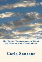 My Texas Toastmasters Book on Illness and Caretakers 1495998681 Book Cover