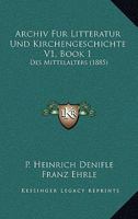 Archiv Fur Litteratur Und Kirchengeschichte V1, Book 1: Des Mittelalters (1885) 1168492610 Book Cover
