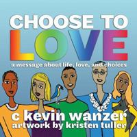 Choose To Love: A Poem About Life, Love & Choices 1633152952 Book Cover