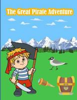 The Great Pirate Adventure: Kids Activities Book with Fun and Challenge in Pirate theme : Trace Lines and numbers, Coloring, Color by number, Dot to ... and More. 1717502725 Book Cover