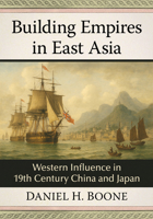 Building Empires in East Asia: Western Influence in 19th Century China and Japan 1476697213 Book Cover