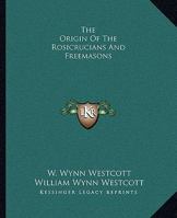 The Origin Of The Rosicrucians And Freemasons 116290240X Book Cover