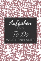 Aufgaben und To Do Wochenplaner: Einfacher Prioritäten-Planer und Aufgaben Organizer zum organisieren und planen von To-Do Listen mit Checklisten für ... und Selbstorganisation (German Edition) 1654576409 Book Cover