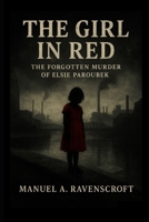 The Girl in Red: The Forgotten Murder of Elsie Paroubek B0FQJWLSTB Book Cover