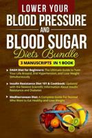 Lower Your Blood Pressure and Blood Sugar Diets Bundle - 3 Manuscripts in 1 Book: This Box Set Includes: 1. Dash Diet for Beginners 2. Insulin Resistance Diet 3. Mediterranean Diet Guide and Cookbook 1979292434 Book Cover