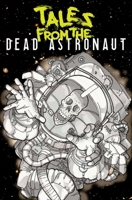 Tales From the Dead Astronaut: Collected Edition 1954412460 Book Cover