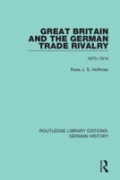 Great Britain and the German Trade Rivalry: 1875-1914 0367246015 Book Cover