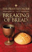 The Priestly Order in the Breaking of Bread 1524680389 Book Cover