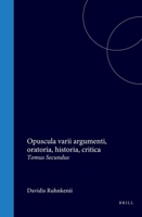 Davidis Ruhnkenii Opuscula varii argumenti, oratoria, historia, critica: Tomus Secundus (Latin Edition) 9004555528 Book Cover