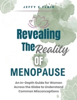 Revealing the Reality of Menopause: An In-depth Guide for Women Across the Globe to Understand Common Misconceptions B0DT5XW3HY Book Cover