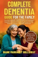 Complete Dementia Guide for the Family: Practical Strategies, Expert Insights, and Emotional Support to Help Loved Ones Through Memory Loss, Behavior Changes, and Daily Challenges B0FK3V11J7 Book Cover