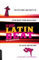 The Latin Beat: The Rhythms and Roots of Latin Music, from Bossa Nova to Salsa and Beyond 0306810182 Book Cover