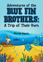 Adventures of the Blue Fin Brothers: A Trip of Their Own 0228872340 Book Cover