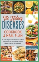 The Kidney Diseases Cookbook & Meal Plan: The 15-Day Program to Slow Progression of Chronic Kidney Disease and Tens of Healthy Recipes to Balance PH and Live Free from Hunger 1801842248 Book Cover